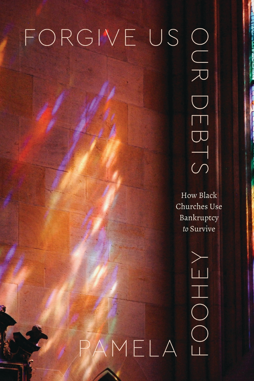 Foohey, Pamela- Forgive Us Our Debts: What Black Church Chapter 11s Can Teach Consumer Bankruptcy Lawyers